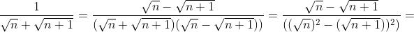 \frac{1}{\sqrt{n}+\sqrt{n+1}}=\frac{\sqrt{n}-\sqrt{n+1}}{(\sqrt{n}+\sqrt{n+1})(\sqrt{n}-\sqrt{n+1}))}=\frac{\sqrt{n}-\sqrt{n+1}}{((\sqrt{n})^2-(\sqrt{n+1}))^2)}=